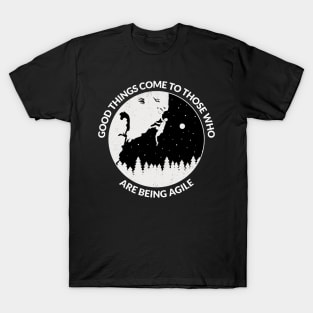 Good things come to those who are being agile T-Shirt